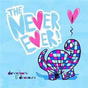 The Never Ever - Dancefloors and Dinosaurs Album