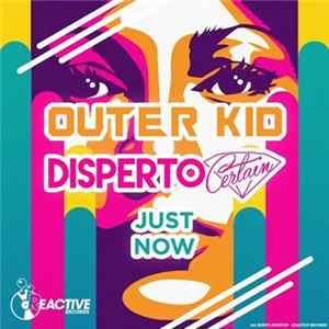 Outer Kid, Disperto Certain - Just Now Album