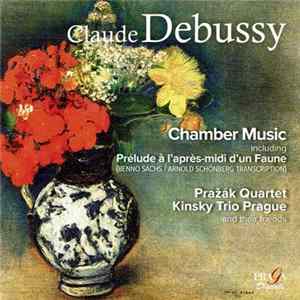 Prazak Quartet, Kinsky Trio Prague, Claude Debussy - Chamber Music Album