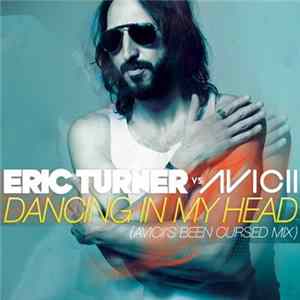 Eric Turner Vs. Avicii - Dancing In My Head (Avicii's Been Cursed Remix) Album