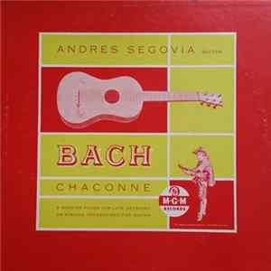 Andrés Segovia, Johann Sebastian Bach - Bach: Chaconne & Shorter Pieces for Lute, Keyboard Or Strings Transcribed For Guitar Album