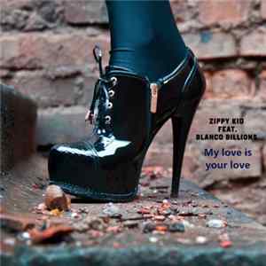 Zippy Kid Featuring Blanco Billions - My Love Is Your Love Album