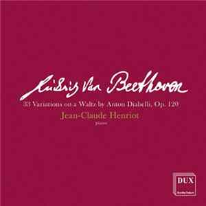 Ludwig van Beethoven - Jean-Claude Henriot - 33 Variations On A Waltz By Anton Diabelli, Op. 120 Album
