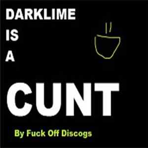 Fuck Off Discogs - Darklime Is A Cunt Album