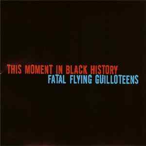 This Moment In Black History & Fatal Flying Guilloteens - This Moment In Black History & Fatal Flying Guilloteens Album