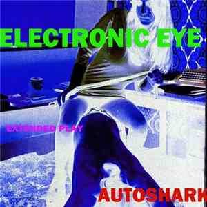 Electronic Eye - Autoshark EP Album