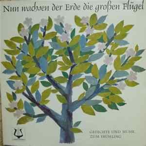 Various - Nun Wachsen Der Erde Die Großen Flügel (Gedichte Und Musik Zum Frühling) Album