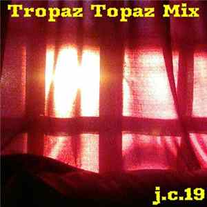 j.c.19 - Tropaz Topaz Mix Album