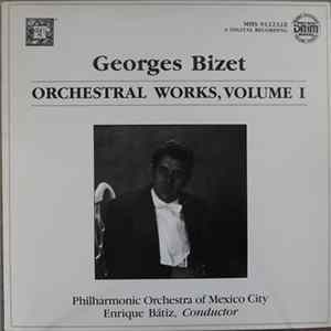 Georges Bizet : Philharmonic Orchestra Of Mexico City, Enrique Batiz - Orchestral Works, Volume 1 Album