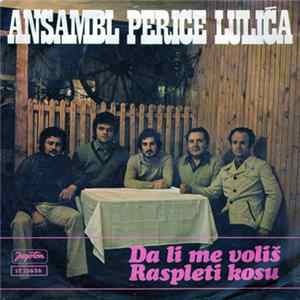 Ansambl Perice Lulića - Da Li Me Voliš / Raspleti Kosu Album