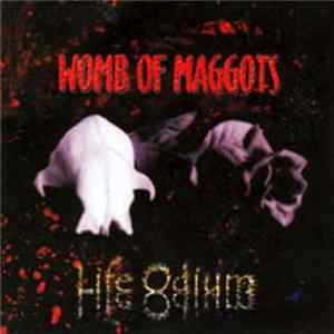 Womb Of Maggots - Life Odium Album