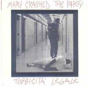 Mary Crashed The Party - Tossicità Legale Album