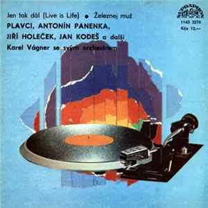 Plavci, Antonín Panenka, Jiří Holeček , Jan Kodeš, Karel Vágner Se Svým Orchestrem - Jen Tak Dál (Live Is Life) • Železnej Muž Album