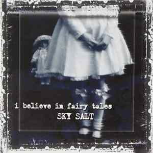 Sky Salt - I Believe In Fairy Tales Album