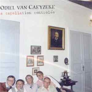 Odiel Van Caeyzeke - A Capellation Controleé Album