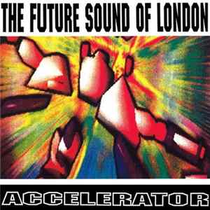 The Future Sound Of London - Accelerator Album
