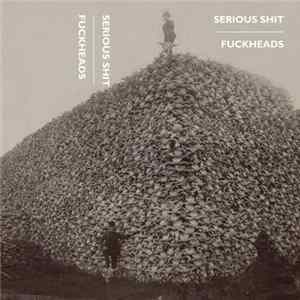 Serious Shit / Fuckheads - Split Album