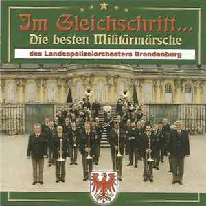 Landespolizeiorchester Brandenburg - Im Gleichschritt...Die Besten Militärmärsche Album