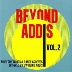 Various - Beyond Addis Volume 2 : Modern Ethiopian Dance Grooves Inspired By Swinging Addis Album