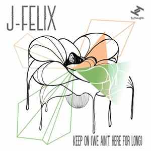 J-Felix - Keep On (We Ain't Here For Long) Album