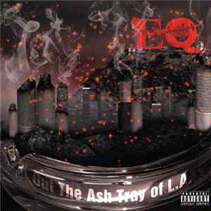 EQ - Out The Ashtray Of L.A. Album