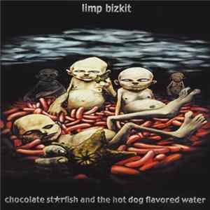 Limp Bizkit - Chocolate St*rfish And The Hot Dog Flavored Water Album