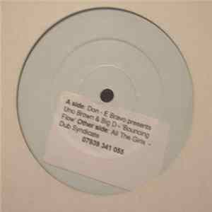 Don - E Bravo Presents Uno Brown & Big D / Dub Syndicate - Bouncing Flow / All The Girls Album