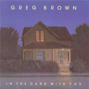 Greg Brown - In The Dark With You Album