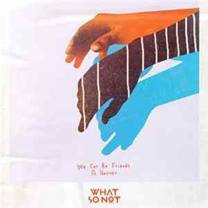 What So Not Ft. Herizen - We Can Be Friends Album