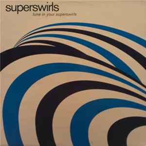 Superswirls - Tune In Your Superswirls Album