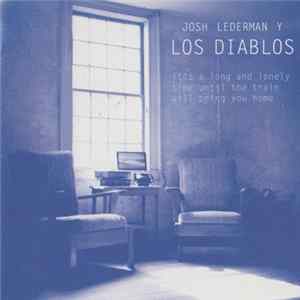 Josh Lederman Y Los Diablos - It's A Long And Lonely Time Until The Train Will Bring You Home Album