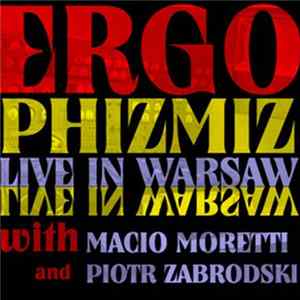 Ergo Phizmiz with Macio Moretti & Piotr Zabrodski - Live In Warsaw Album