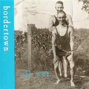 Bordertown - All Wet Album