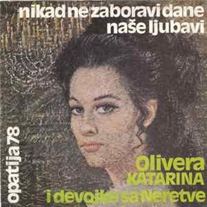 Olivera Katarina i Devojke Sa Neretve - Nikad Ne Zaboravi Dane Naše Ljubavi / Slatke Male Laži Album