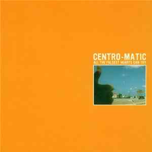 Centro-Matic - All The Falsest Hearts Can Try Album