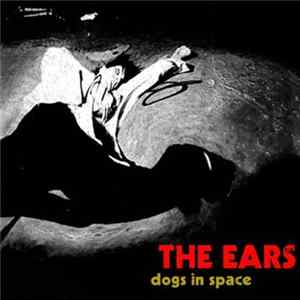 The Ears - Dogs In Space Album