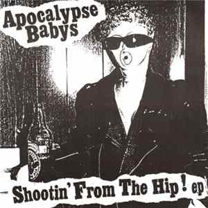 Apocalypse Babys - Shootin' From The Hip ! Album