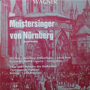 Wagner, Uta Graf · Anneliese Schlosshauer · Jakob Rees · Karl Liebl · Rudolf Gonszar · Georg Stern, Chor Und Orchester Des Städtischen Opernhauses Frankfurt, Carl Bamberger - Die Meistersinger Von Nürnberg (Konzertfassung) Album