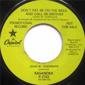 John W. Anderson Presents Kasandra - Don't Pat Me On The Back And Call Me Brother Album