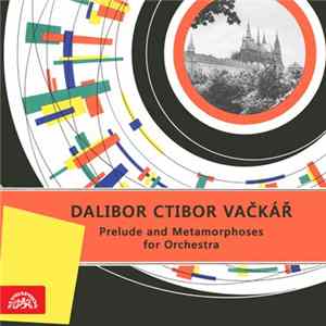 Dalibor Ctibor Vačkář - Prelude And Metamorphoses For Orchestra Album
