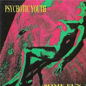 Psychotic Youth - Some Fun Album