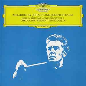 Johann, Johann & Joseph Strauss, Berlin Philharmonic Orchestra · Herbert von Karajan - Melodies By Johann And Joseph Strauss Album