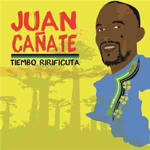 Juan Cañate - Tiembo Ririficuta Album