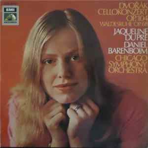 Dvořák - Jacqueline du Pré - Daniel Barenboim, Chicago Symphony Orchestra - Cellokonzert Op. 104 • Waldesruhe Op. 68 Album
