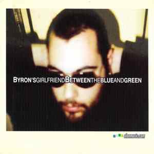 Byron's Girlfriend - Between The Blue And Green Album