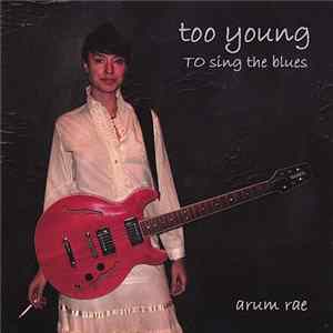 Arum Rae - Too Young To Sing The Blues Album