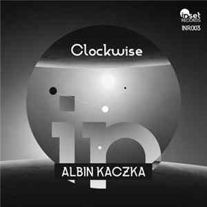 Albin Kaczka - Clockwise (Original Mix) Album