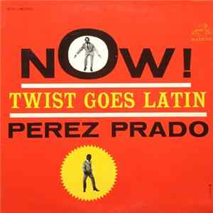 Perez Prado And His Orchestra - Now! Twist Goes Latin Album