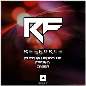 Re-Force - Putcha Hands Up / Freaky / Creer Album