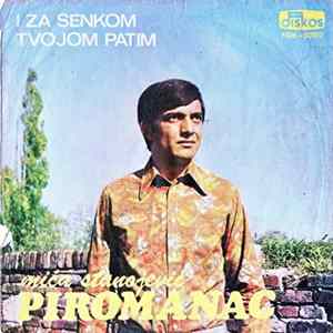 Mića Stanojević Piromanac - I Za Senkom Tvojom Patim Album